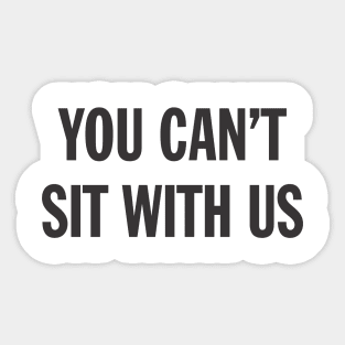 Funny Sarcasm You Can't Sit With Us Sarcastic Aesthetic Streetwear Sticker